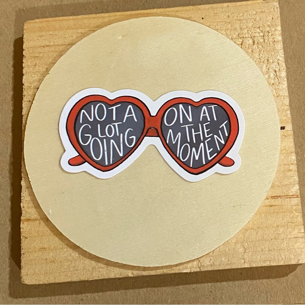 🌈20/$5🌈 Not A lot Going On At The Moment Sticker